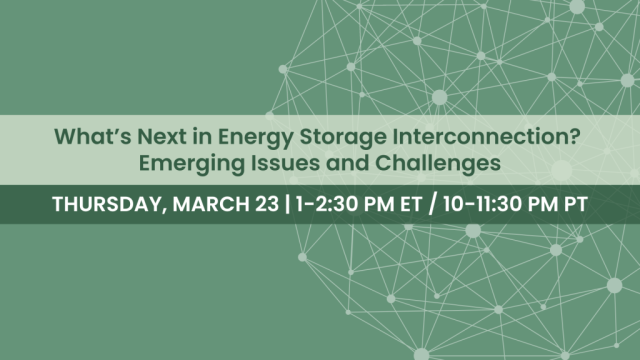 What’s Next in Energy Storage Interconnection? Emerging Issues and Challenges Webinar
